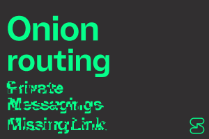 Onion routing: Private messaging’s missing link